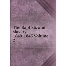 

Книга The Baptists and slavery, 1840-1845 Volume 2