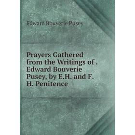 

Книга Prayers Gathered from the Writings of. Edward Bouverie Pusey, by E.H. and F.H. Penitence