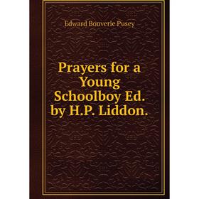 

Книга Prayers for a Young Schoolboy Ed. by H.P. Liddon.