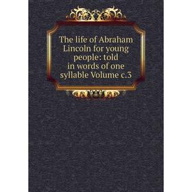 

Книга The life of Abraham Lincoln for young people: told in words of one syllable Volume c.3