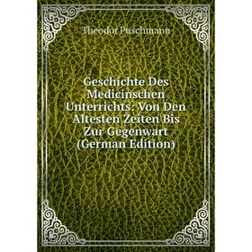 

Книга Geschichte Des Medicinschen Unterrichts: Von Den Altesten Zeiten Bis Zur Gegenwart (German Edition)