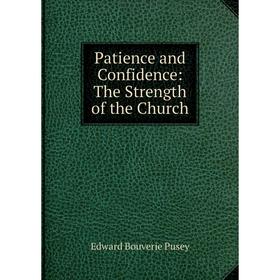 

Книга Patience and Confidence: The Strength of the Church
