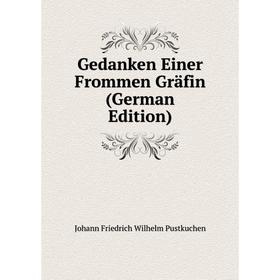

Книга Gedanken Einer Frommen Gräfin (German Edition)
