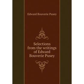 

Книга Selections from the writings of Edward Bouverie Pusey