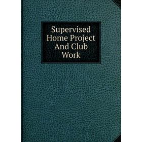 

Книга Supervised Home Project And Club Work