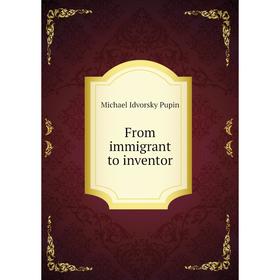 

Книга From immigrant to inventor