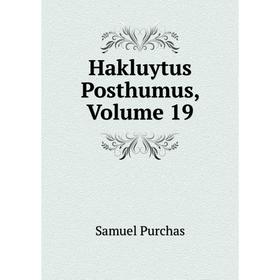 

Книга Hakluytus Posthumus, Volume 19