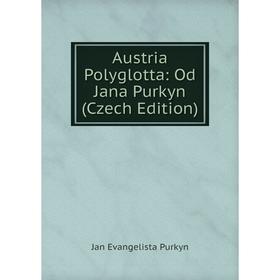 

Книга Austria Polyglotta: Od Jana Purkyn (Czech Edition)