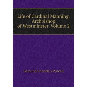 

Книга Life of Cardinal Manning, Archbishop of Westminster, Volume 2