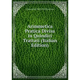 

Книга Arimmetica Pratica Divisa in Quindici Trattati (Italian Edition)