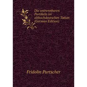 

Книга Die untrennbaren Partikeln im althochdeutschen Tatian (German Edition)