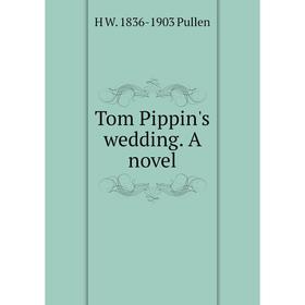 

Книга Tom Pippin's wedding. A novel