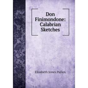 

Книга Don Finimondone: Calabrian Sketches