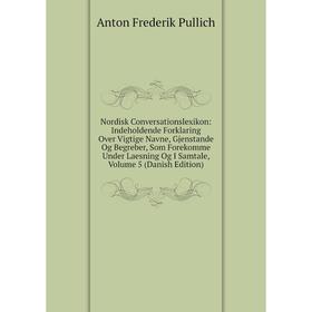 

Книга Nordisk Conversationslexikon: Indeholdende Forklaring Over Vigtige Navne, Gjenstande Og Begreber, Som Forekomme Under Laesning Og I Samtale, Vol