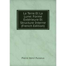 

Книга La Terre Et La Lune: Forme Extérieure Et Structure Interne