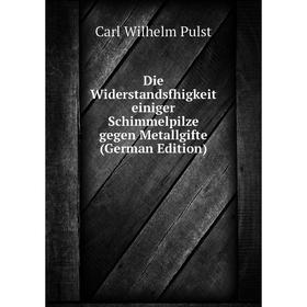 

Книга Die Widerstandsfhigkeit einiger Schimmelpilze gegen Metallgifte (German Edition)