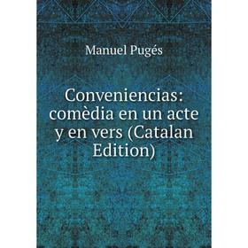 

Книга Conveniencias: comèdia en un acte y en vers (Catalan Edition)