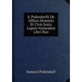 

Книга S. Pufendorfii De Officio Hominis Et Civis Juxta Legem Naturalem Libri Duo