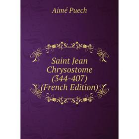 

Книга Saint Jean Chrysostome (344-407) (French Edition)