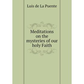 

Книга Meditations on the mysteries of our holy Faith