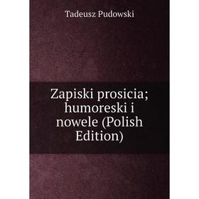 

Книга Zapiski prosicia; humoreski i nowele (Polish Edition)