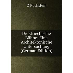 

Книга Die Griechische Bühne: Eine Architektonische Untersuchung (German Edition)