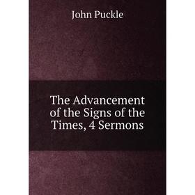

Книга The Advancement of the Signs of the Times, 4 Sermons