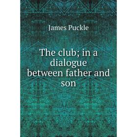 

Книга The club; in a dialogue between father and son
