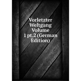 

Книга Vorletzter Weltgang Volume 1 pt.2 (German Edition)