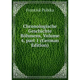 

Книга Chronologische Geschichte Böhmens, Volume 4, part 1 (German Edition)