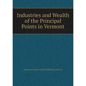 

Книга Industries and Wealth of the Principal Points in Vermont