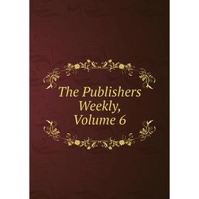 

Книга The Publishers Weekly, Volume 6