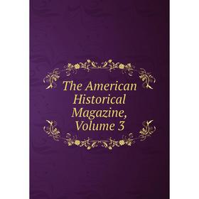 

Книга The American Historical Magazine, Volume 3
