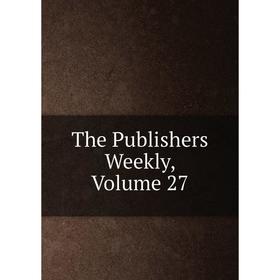 

Книга The Publishers Weekly, Volume 27
