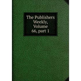 

Книга The Publishers Weekly, Volume 66, part 1