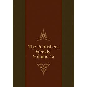 

Книга The Publishers Weekly, Volume 45