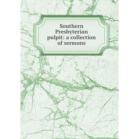 

Книга Southern Presbyterian pulpit: a collection of sermons