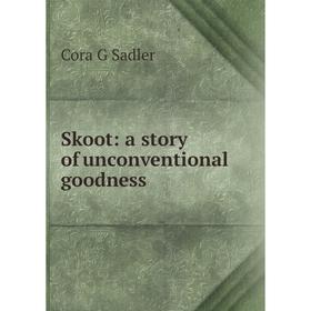 

Книга Skoot: a story of unconventional goodness