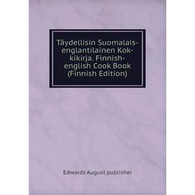 

Книга Täydellisin Suomalais-englantilainen Kok-kikirja. Finnish-english Cook Book (Finnish Edition)