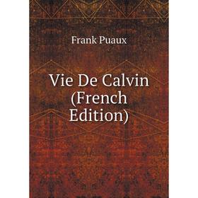 

Книга Vie De Calvin (French Edition)