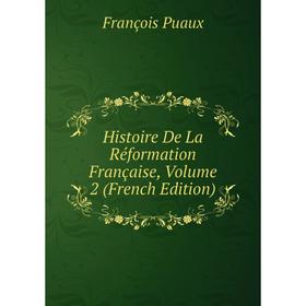 

Книга Histoire De La Réformation Française, Volume 2 (French Edition)