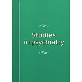 

Книга Studies in psychiatry