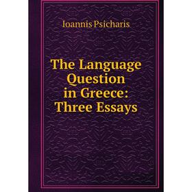 

Книга The Language Question in Greece: Three Essays