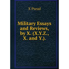

Книга Military Essays and Review s, by X (XYZ, X and Y)