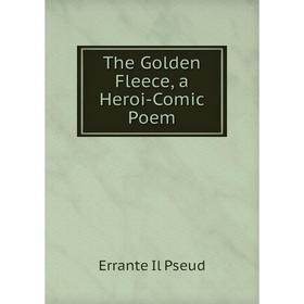 

Книга The Golden Fleece, a Heroi-Comic Poem