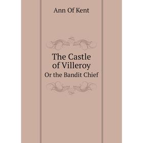 

Книга The Castle of VilleroyOr the Bandit Chief