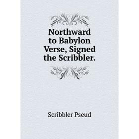 

Книга Northward to Babylon Verse, Signed the Scribbler