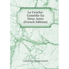 

Книга La Cruche: Comédie En Deux Actes