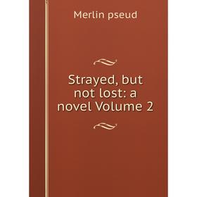 

Книга Strayed, but not lost: a novel Volume 2