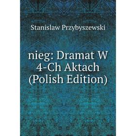 

Книга nieg: Dramat W 4-Ch Aktach (Polish Edition)